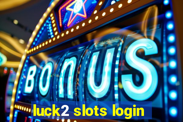 luck2 slots login